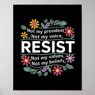 Floral Resist Not My President Anti-trump 1  Poster