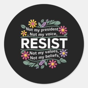 Floral Resist Not My President Anti-trump  Classic Round Sticker