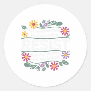 Floral Resist Not My President Anti-trump  Classic Round Sticker