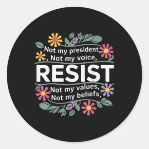 Floral Resist Not My President Anti-trump  Classic Round Sticker