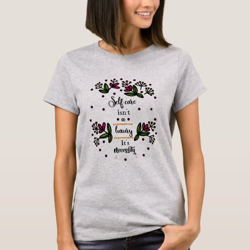 Floral Self_Care Themed  Design T_Shirt