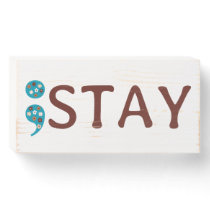 Floral Semicolon ; Stay Suicide Prevention  Wooden Box Sign
