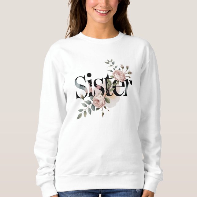 Floral Sister Typography Botanical Gift Design Sweatshirt (Front)