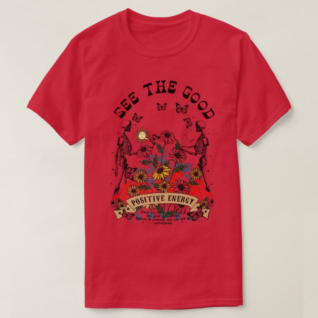 Floral Skeleton Gardening See The Good Positive En T-Shirt (Design Front)