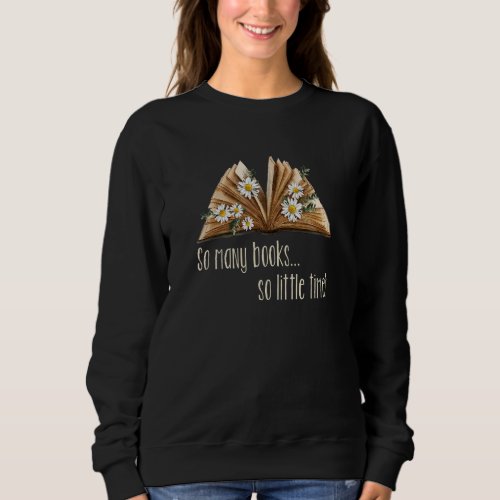 Floral So Many Books Little Time  Loves To Read Bo Sweatshirt