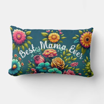 Floral Tribute 'best Mama Ever' Lumbar Pillow by Godsblossom at Zazzle