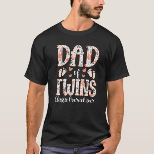 Floral Twins Father  Dad Of Twins Classic Overachi T_Shirt