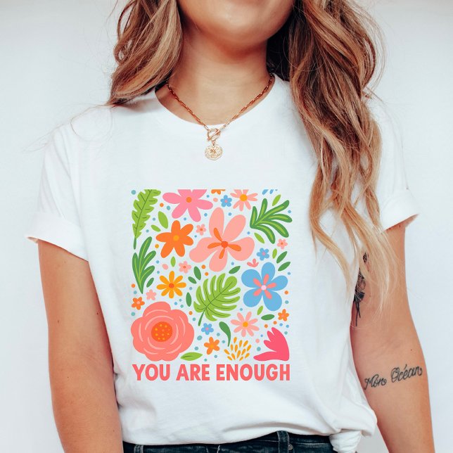 Floral “You Are Enough”; Summer  Affirmation T-Shirt (Creator Uploaded)
