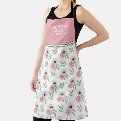 Floral Your Opinion Not Part of the Recipe Apron