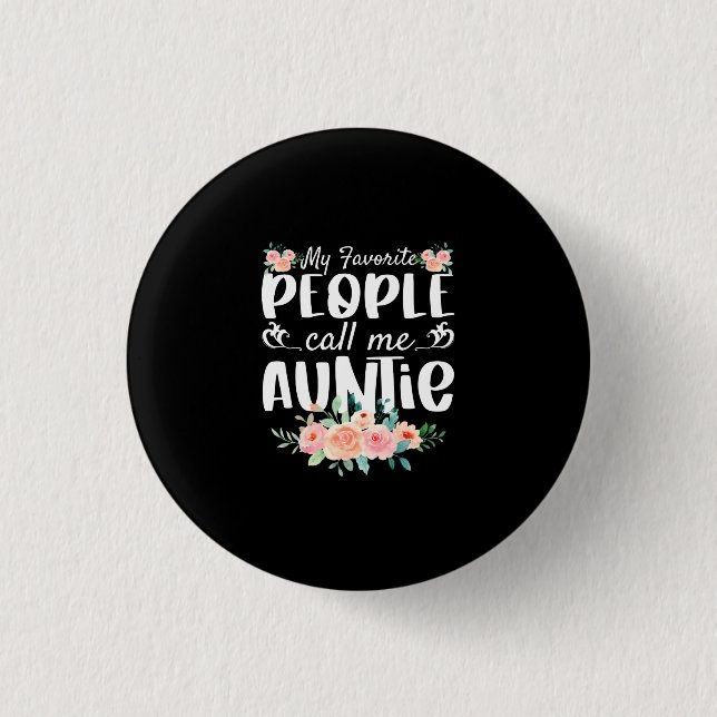 Florals My Favorite People Call Me Auntie Button (Front)