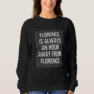 Florence Is An Hour Away Tourist Italy Traveler Fl Sweatshirt