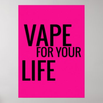 Florescent Pink Black Vape For Your Life Poster by TeensEyeCandy at Zazzle