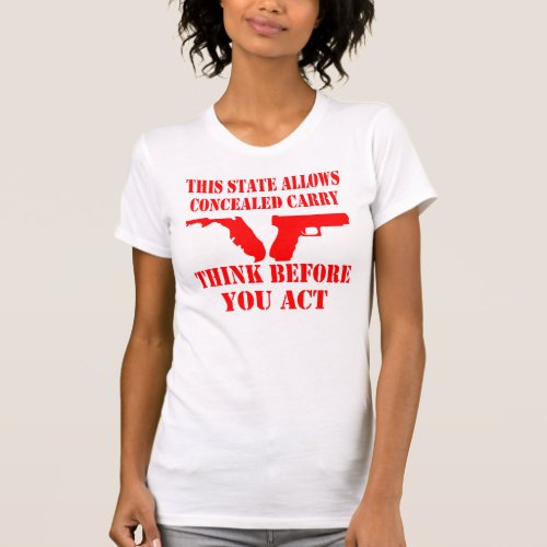 Florida Allows Conceal Carry Think Before You Act  T_Shirt