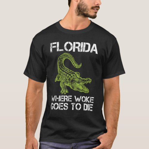 Florida Crocodile Quote Florida Is Where Woke Goes T_Shirt