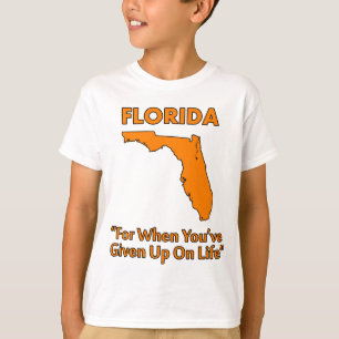 Florida - For When You've Given Up On Life T-Shirt