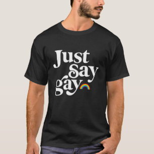Florida Gay Just Say Gay Rainbow LGBTQ Pride Trans T-Shirt