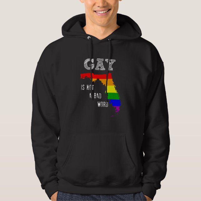 Florida Gay Rights Gay Is Not A Bad Word Stay Prou Hoodie (Front)
