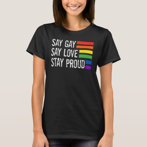 Florida Gay Say Gay Say Love Stay Proud Lgbtq Gay  T_Shirt