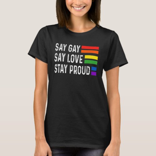 Florida Gay Say Gay Say Love Stay Proud Lgbtq Gay  T_Shirt