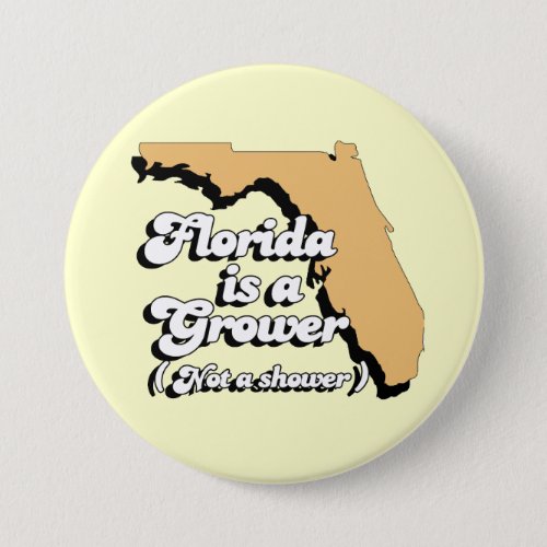 Florida is a Grower Not a Shower Pinback Button