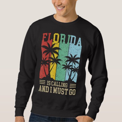 Florida Is Calling And I Must Go Summer Vacation B Sweatshirt