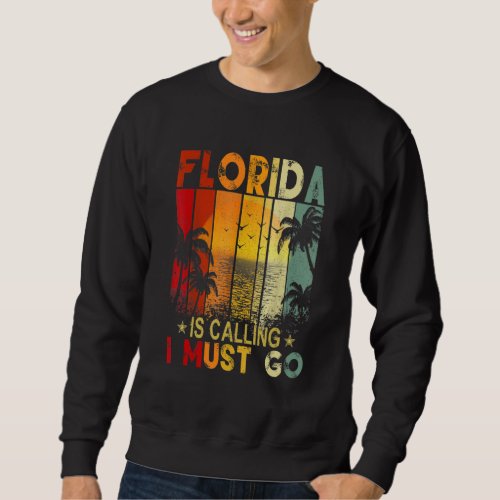 Florida Is Calling I Must Go Florida Is My Happy P Sweatshirt