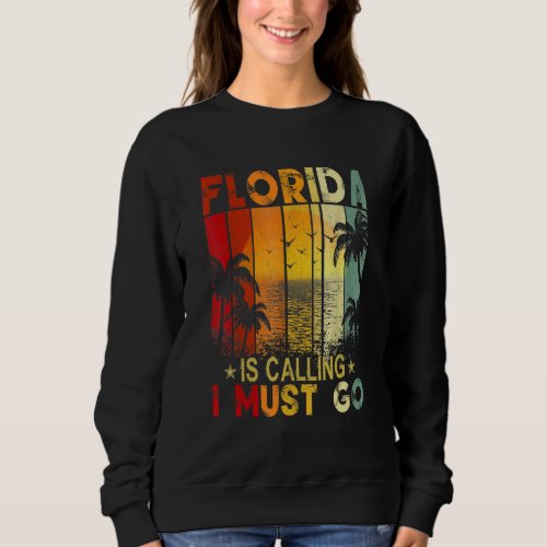 Florida Is Calling I Must Go Florida Is My Happy P Sweatshirt