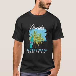 Florida Is Where Woke Goes To Die 4 T-Shirt