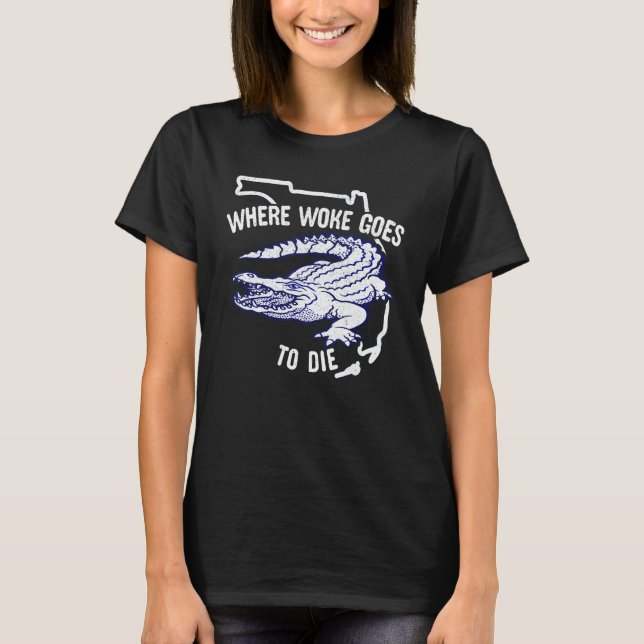 Florida Is Where Woke Goes To Die DeSantis Florida T-Shirt (Front)