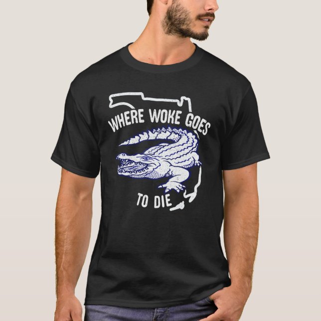 Florida Is Where Woke Goes To Die DeSantis Florida T-Shirt (Front)