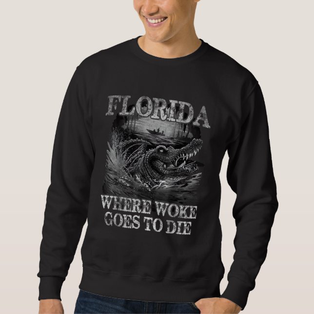Florida Is Where Woke Goes To Die Florida Crocodil Sweatshirt (Front)