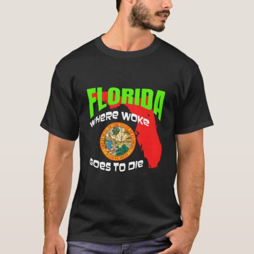Florida Is Where Woke Goes To Die T_Shirt