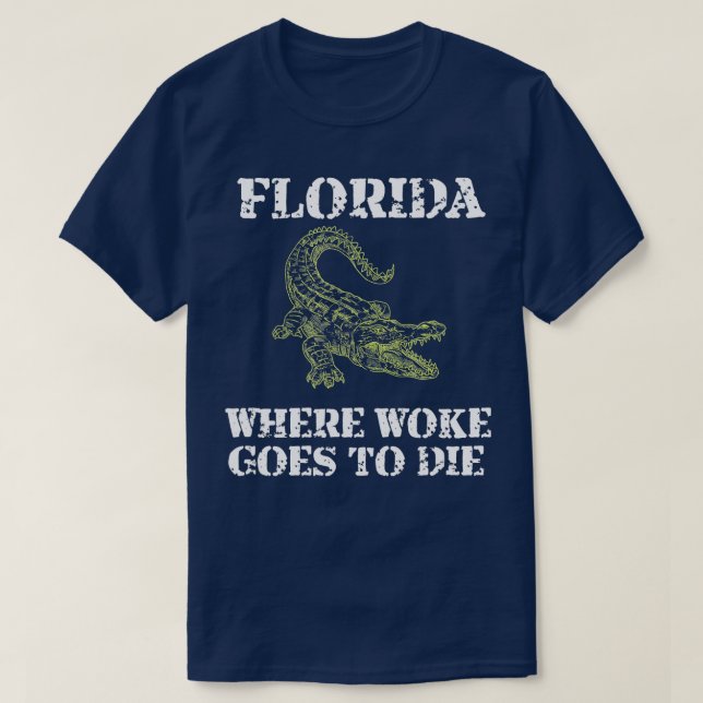 Florida Is Where Woke Goes To Die  T-Shirt (Design Front)