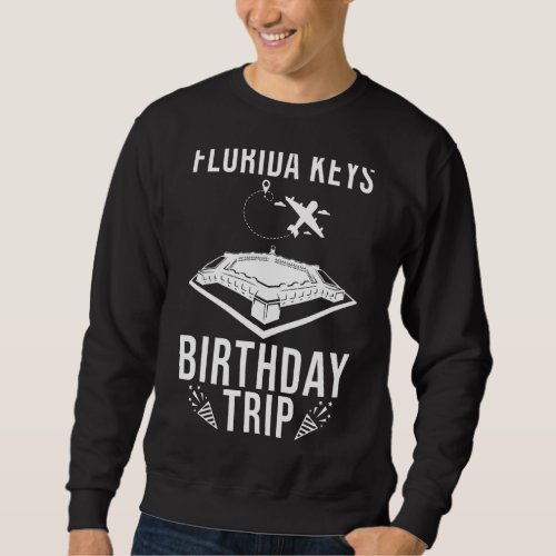 Florida Keys Birthday Florida Keys Birthday Trip Sweatshirt