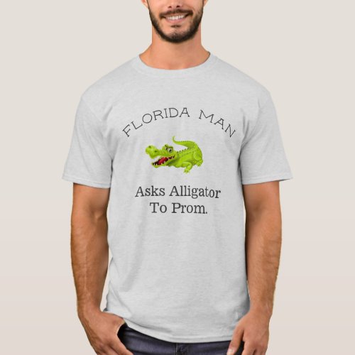 Florida man Asks Alligator To Prom T_Shirt