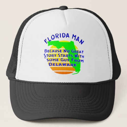 Florida Man Because No Great Story Starts With So Trucker Hat