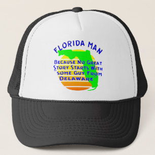 Florida Man Because No Great Story Starts With “ Trucker Hat