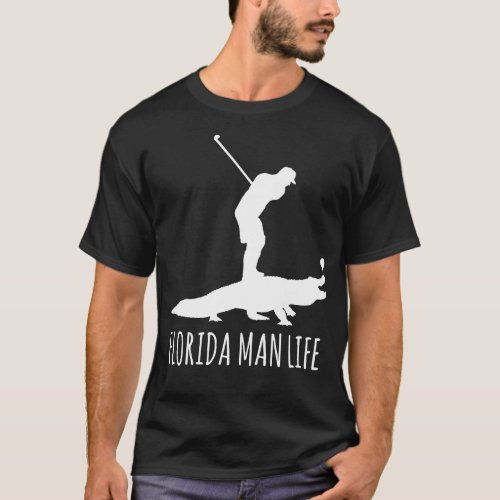 Florida Man Life Gator Golfing T_Shirt