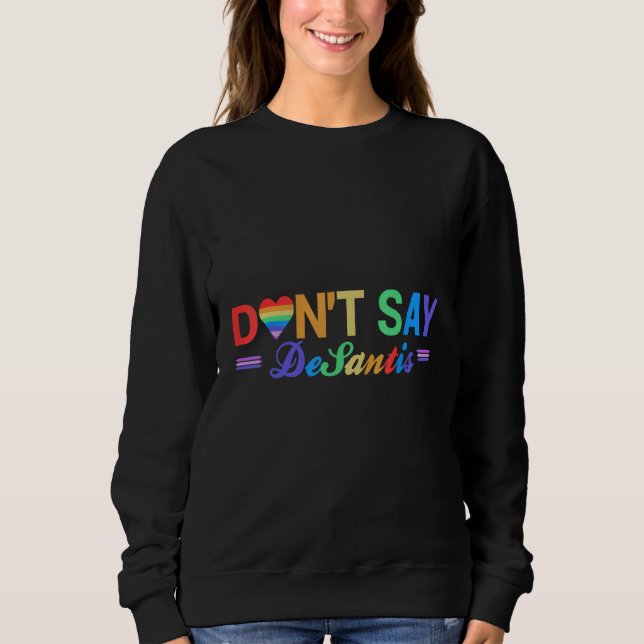 Florida Say Gay LGBTQ Pride Anti DeSantis Don t Sa Sweatshirt (Front)
