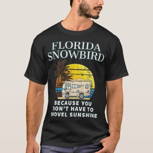 Florida Snowbird RV  DONT SHOVEL SNOW T_Shirt