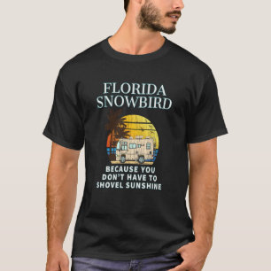 Florida Snowbird RV  DON'T SHOVEL SNOW T-Shirt