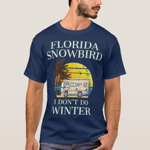 Florida Snowbird RV  I DONT DO WINTER T_Shirt