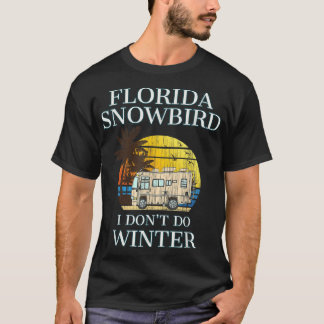 Florida Snowbird RV T I DON'T DO WINTER T-Shirt