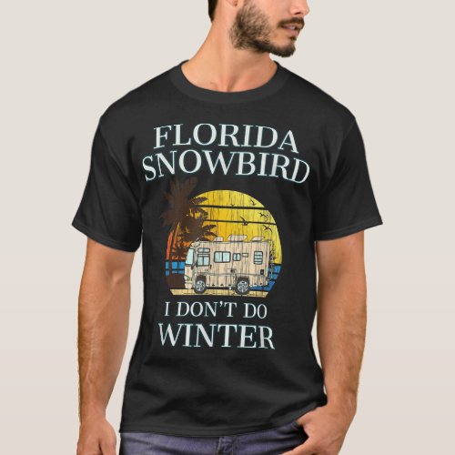 Florida Snowbird RV T I DONT DO WINTER  T_Shirt