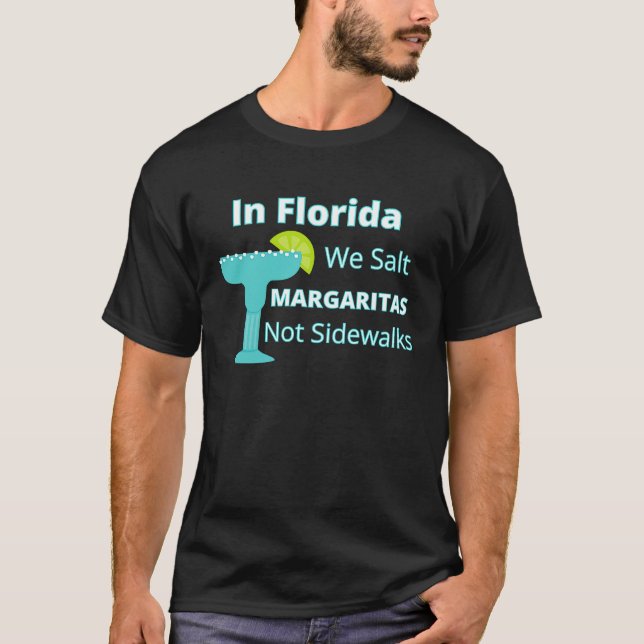 Florida Snowbird We Salt Margaritas Not Sidewalks T-Shirt (Front)
