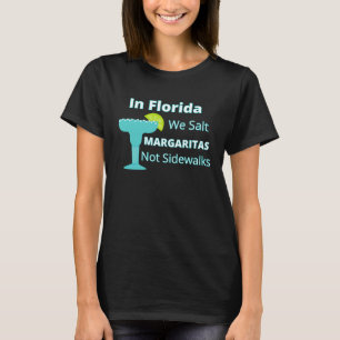 Florida Snowbird We Salt Margaritas Not Sidewalks T-Shirt