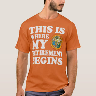 Florida This Is Where My Retirement Begins Retire T-Shirt