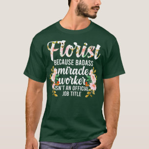 Florist Appreciation Flower Arrangement Floral Des T-Shirt