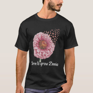 Florist Born To Grow Floral Gardener Zinnia T-Shirt