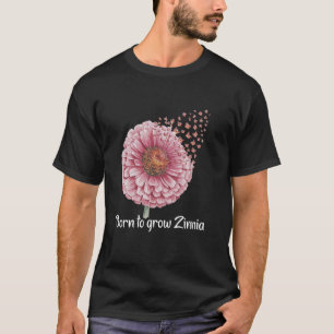 Florist Born To Grow Floral Gardener Zinnia T-Shirt